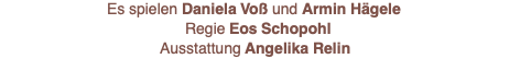 Es spielen Nicola Trub und Boris Pietsch Inszenierung Oliver Zimmer Ausstattung Angelika Relin 