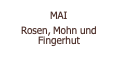  MAI  Rosen, Mohn und Fingerhut 