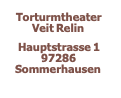  Torturmtheater Veit Relin   Hauptstrasse 1 97286 Sommerhausen 