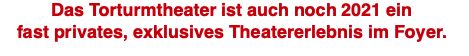 Das Torturmtheater ist auch noch 2021 ein fast privates, exklusives Theatererlebnis im Foyer.