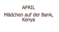  APRIL  Mädchen auf der Bank, Kenya 