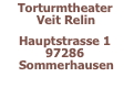 Torturmtheater Veit Relin   Hauptstrasse 1 97286 Sommerhausen 